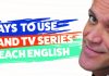 5 ways to use films and TV series to teach English 5 ways to use films and TV series to teach English